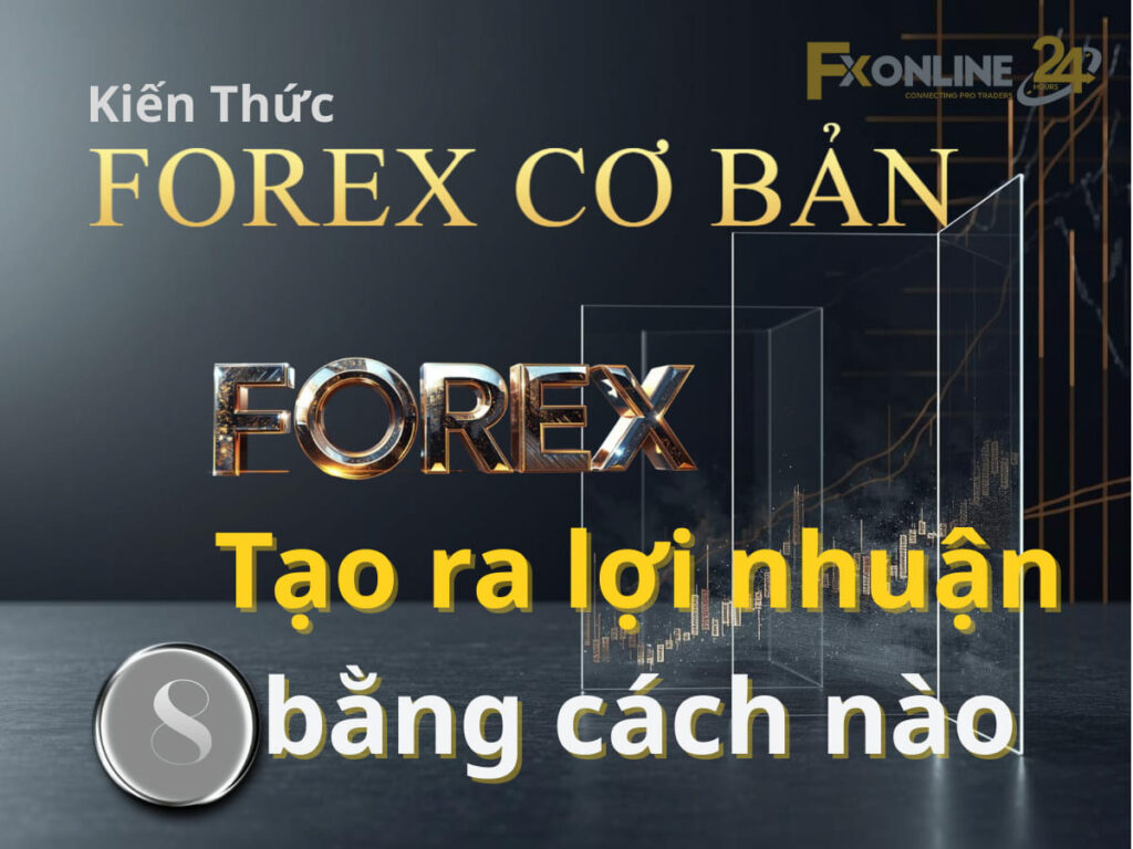 Forex tạo ra lợi nhuận bằng cách nào