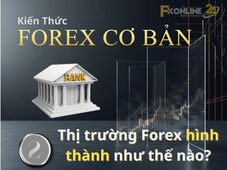 【02】Thị trường Forex hình thành như thế nào?