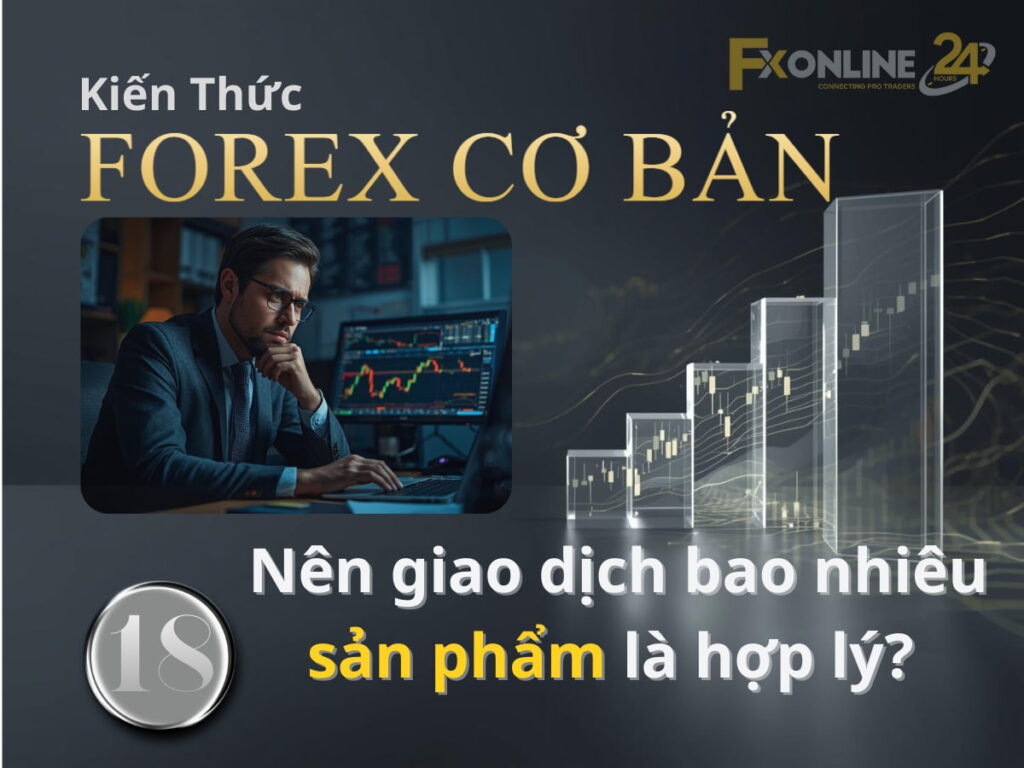 Nên giao dịch bao nhiêu sản phẩm là hợp lý