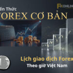 Lịch giao dịch Forex: Giờ mở cửa, đóng cửa và thời gian giao dịch theo giờ Việt Nam
