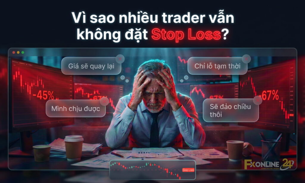 Vì sao nhiều trader vẫn không đặt Stop Loss