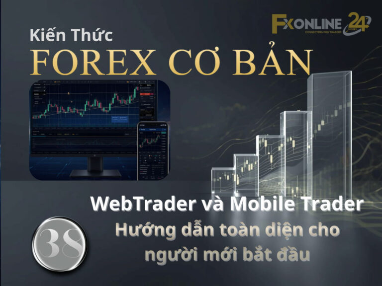 【38】WebTrader và Mobile Trader Forex là gì? Hướng dẫn toàn diện