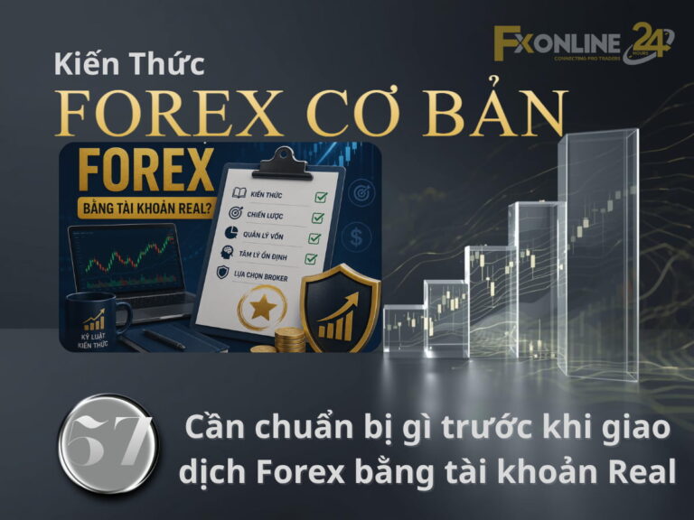 【57】Cần chuẩn bị gì trước khi giao dịch Forex bằng tài khoản Real?