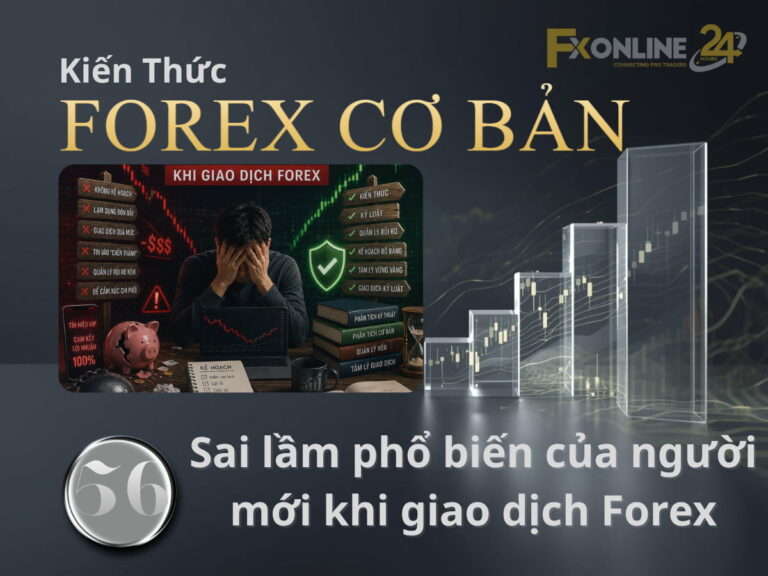 【56】Sai lầm phổ biến của người mới khi giao dịch Forex